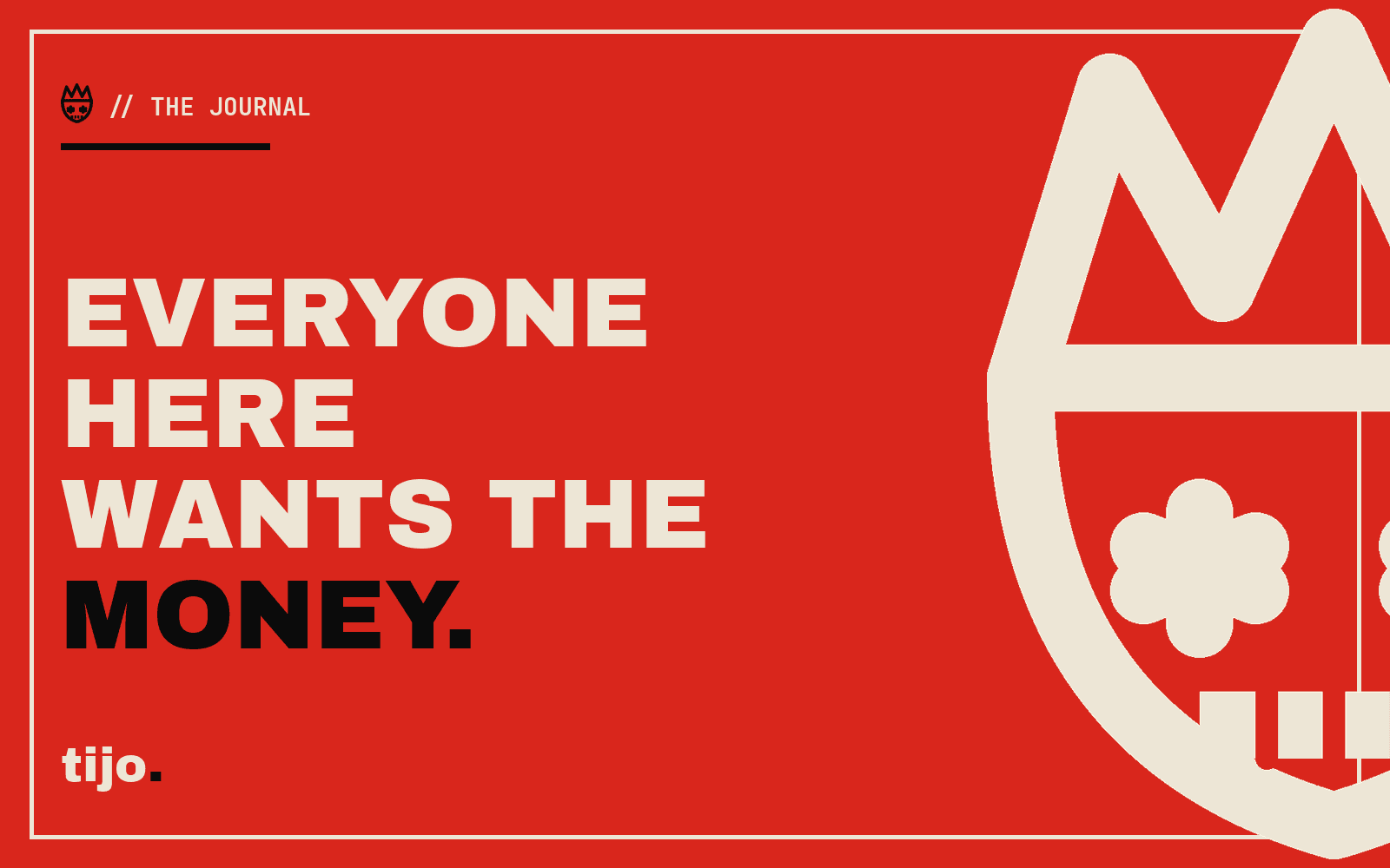 Everyone Here Wants the Money